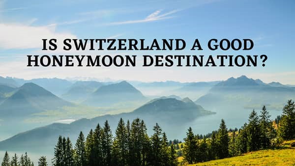 Is Switzerland a good honeymoon destination